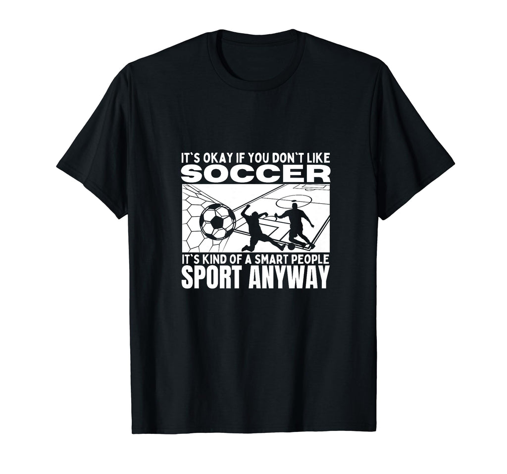 Soccer Is Smart People Funny T-Shirt - Casual Everyday Wear for Adults - T-Shirt, Sweatshirt, Hoodie