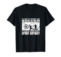 Soccer Is Smart People Funny T-Shirt - Casual Everyday Wear for Adults - T-Shirt, Sweatshirt, Hoodie