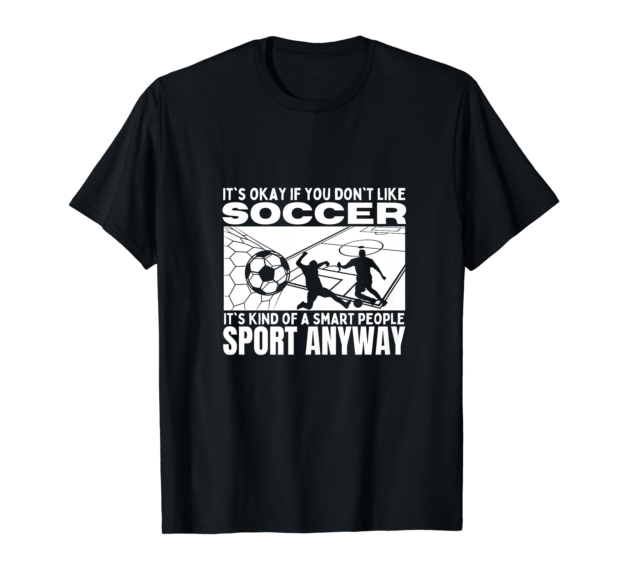 Soccer Is Smart People Funny T-Shirt - Casual Everyday Wear for Adults - T-Shirt, Sweatshirt, Hoodie