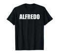 Alfredo First Name Birthday Dad Name T-Shirt - Graphic Print Unisex - T-Shirt, Sweatshirt, Hoodie