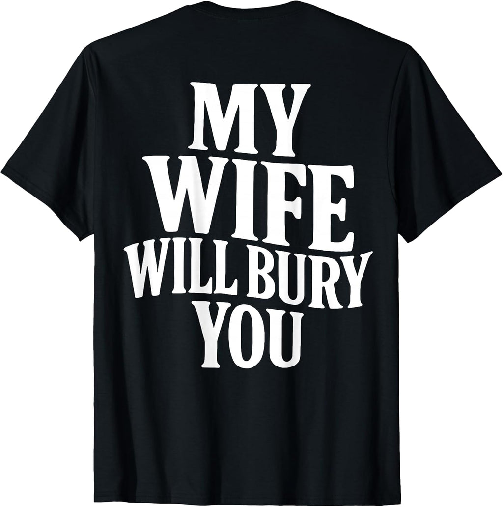 Funny Husband Quote My Wife Will Bury You Sarcastic - Adult & Kids T-Shirts, Sweatshirts & Hoodies apparel design preview 1