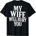 Funny Husband Quote My Wife Will Bury You Sarcastic - Adult & Kids T-Shirts, Sweatshirts & Hoodies apparel design preview 1