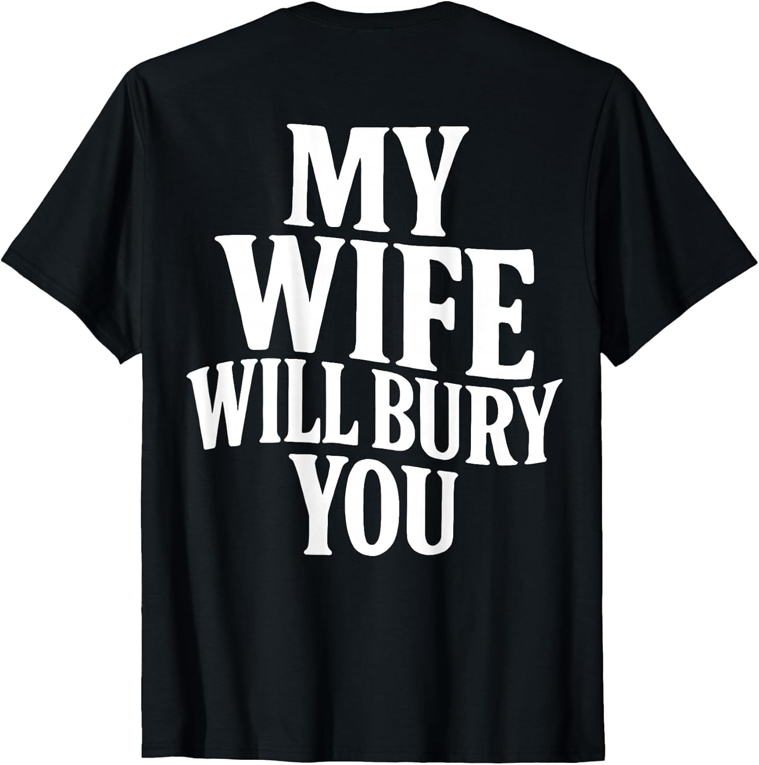 Funny Husband Quote My Wife Will Bury You Sarcastic - Adult & Kids T-Shirts, Sweatshirts & Hoodies apparel design preview 1