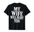 Funny Husband My Wife Will Bury You T-Shirt - Graphic Print Men Women - T-Shirt, Sweatshirt, Hoodie