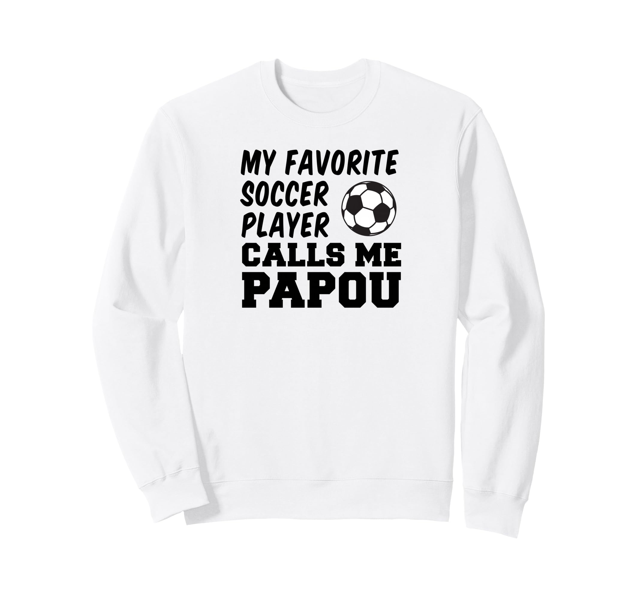 My Favorite Soccer Player Calls Me Papou Sweatshirt - Graphic Print Unisex - T-Shirt, Sweatshirt, Hoodie