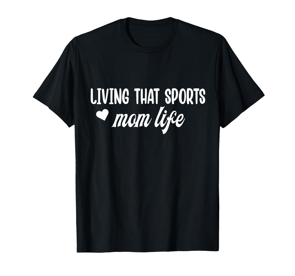Living That Sports Mom Life Funny T-Shirt - Trendy Graphic for Adults - T-Shirt, Sweatshirt, Hoodie