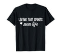 Living That Sports Mom Life Funny T-Shirt - Trendy Graphic for Adults - T-Shirt, Sweatshirt, Hoodie