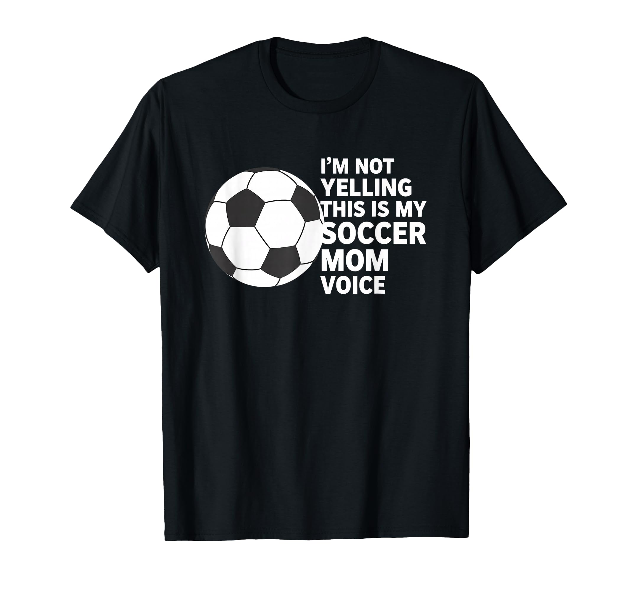 Im Not Yelling This Is My Soccer Mom Voice T-Shirt - Trendy Graphic Unisex - T-Shirt, Sweatshirt, Hoodie