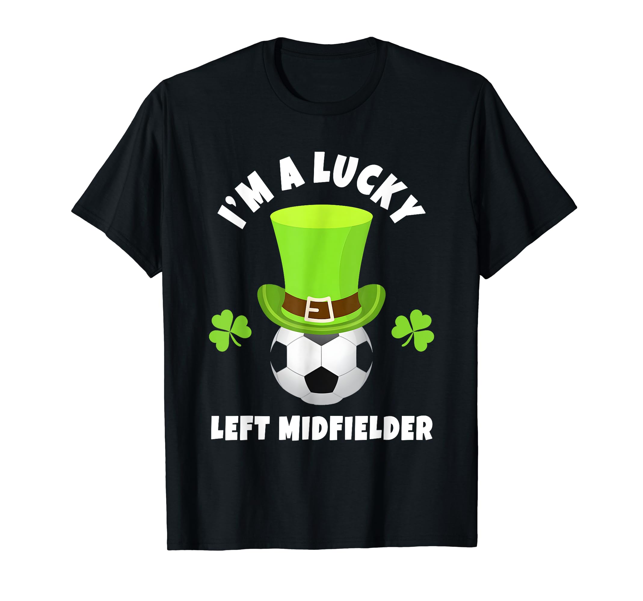 Soccer Left Midfielders Im Lucky T-Shirt - Casual Everyday Wear Unisex - T-Shirt, Sweatshirt, Hoodie