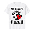My Heart Is That Field Soccer Players T-Shirt - Streetwear Style Men Women - T-Shirt, Sweatshirt, Hoodie