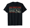 Bike Cyclist Any Idiot Can Ride T-Shirt - Casual Everyday Wear for Adults - T-Shirt, Sweatshirt, Hoodie