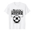 Manifesting Corner Kicks Soccer T-Shirt - Fun Novelty Design Men Women - T-Shirt, Sweatshirt, Hoodie