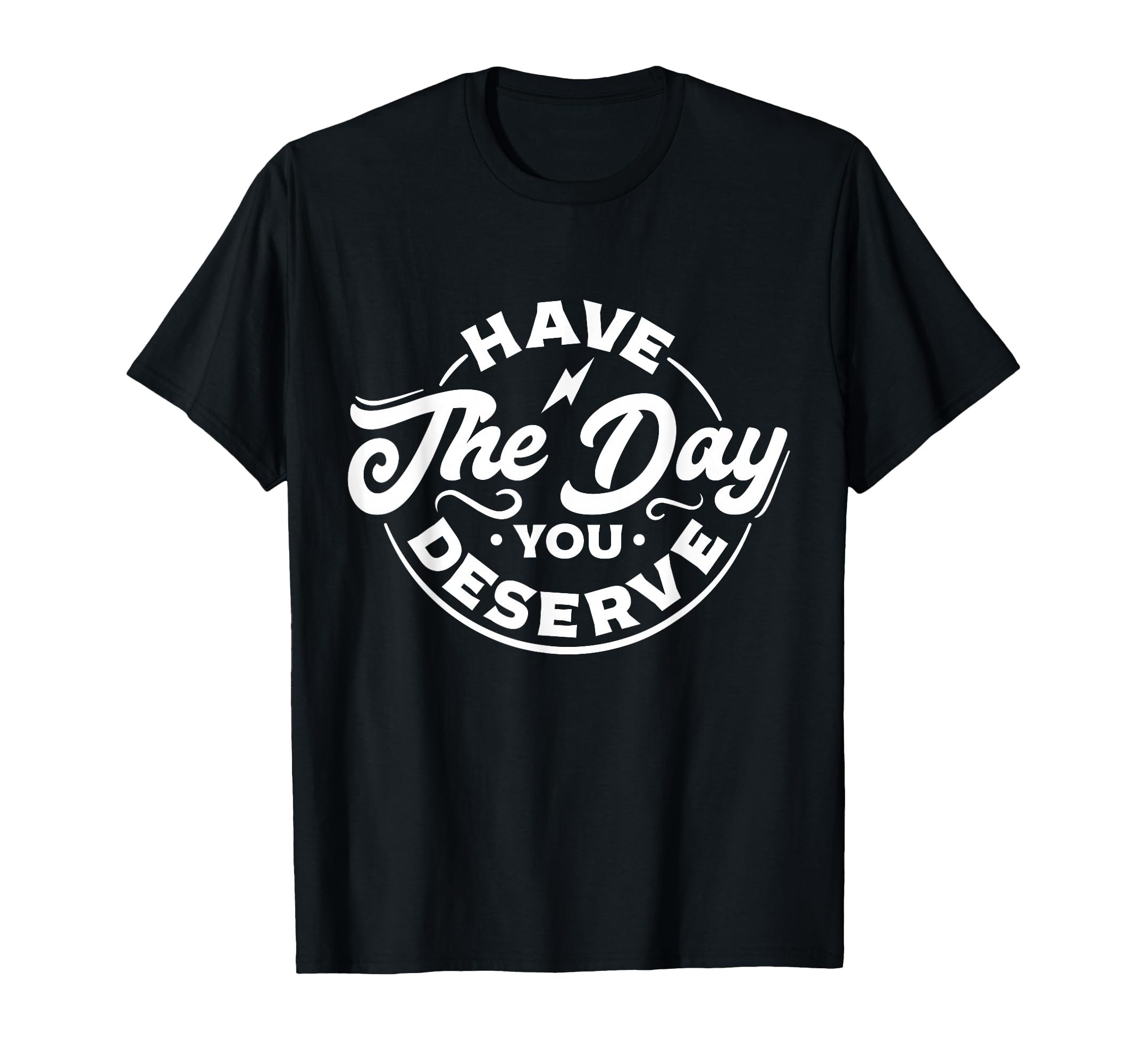 Funny Sarcastic Have Day You T-Shirt - Casual Everyday Wear Men Women - T-Shirt, Sweatshirt, Hoodie