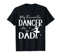 My Favorite Dancer Calls Me Dad T-Shirt - Fun Novelty Design Men Women - T-Shirt, Sweatshirt, Hoodie