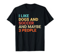 I Like Dogs And Soccer Lover Funny T-Shirt - Novelty Apparel for Adults - T-Shirt, Sweatshirt, Hoodie