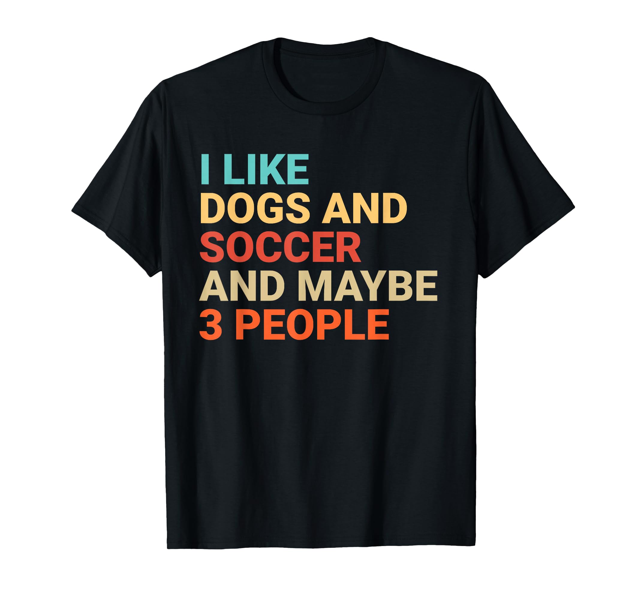 I Like Dogs And Soccer Lover Funny T-Shirt - Novelty Apparel for Adults - T-Shirt, Sweatshirt, Hoodie