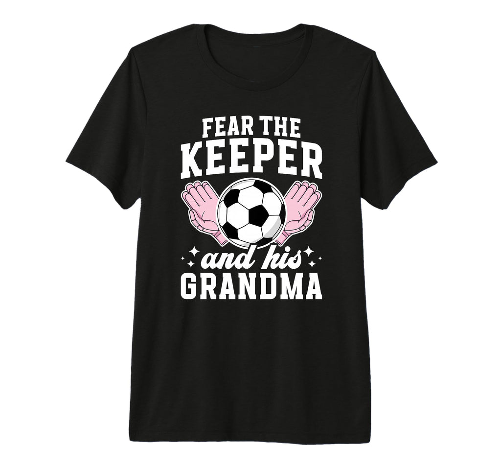 Funny Soccer Keeper Grandma Soccer T-Shirt - Fun Novelty Design Unisex - T-Shirt, Sweatshirt, Hoodie