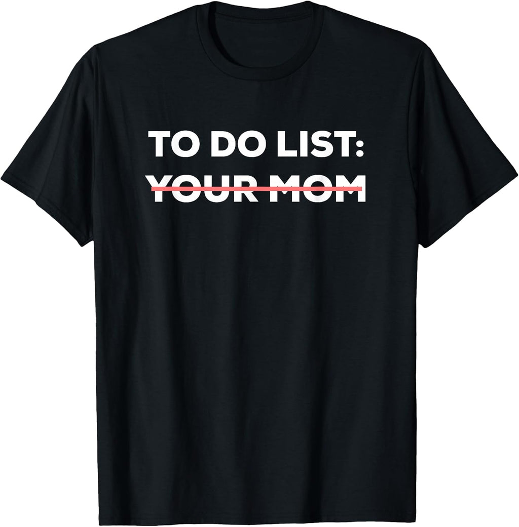 Funny To Do List Your Mom Sarcasm Sarcastic Saying - Adult & Kids T-Shirts, Sweatshirts & Hoodies apparel design preview 1