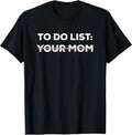 Funny To Do List Your Mom Sarcasm Sarcastic Saying - Adult & Kids T-Shirts, Sweatshirts & Hoodies apparel design preview 1