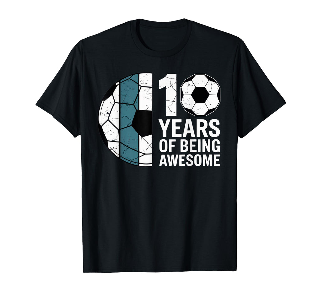 10 Years Being Awesome Soccer Fan T-Shirt - Streetwear Style Men Women - T-Shirt, Sweatshirt, Hoodie