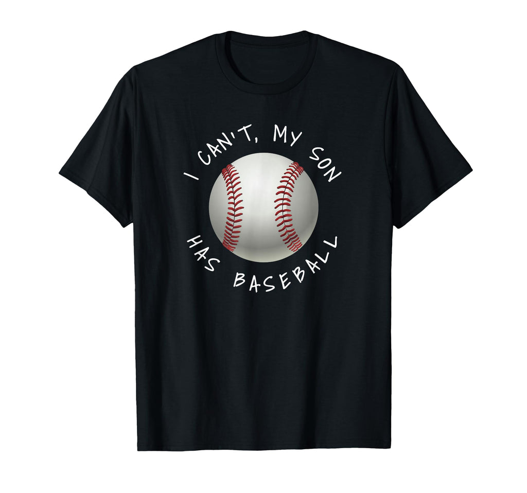 I Cant My Son Has Baseball Practice Moms T-Shirt - Novelty Apparel Unisex - T-Shirt, Sweatshirt, Hoodie