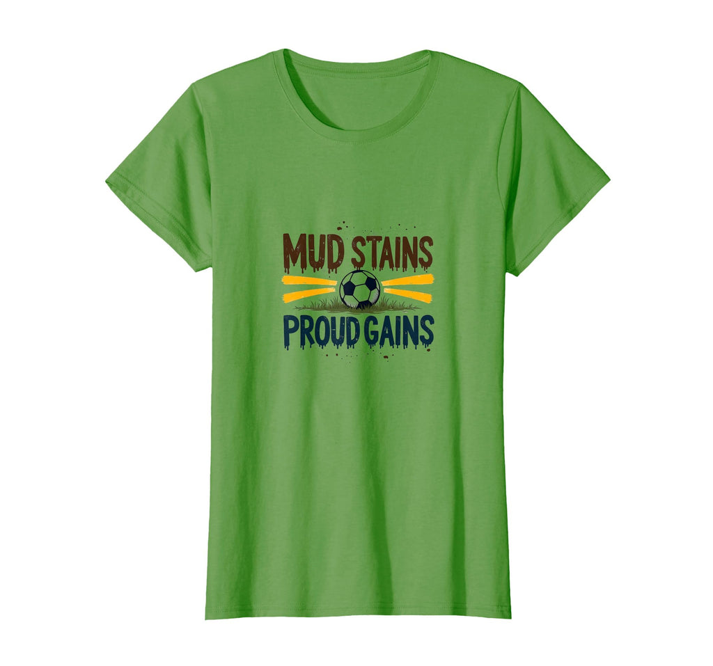 Mud Stains Proud Gains Soccer Mom T-Shirt - Streetwear Style for Adults - T-Shirt, Sweatshirt, Hoodie