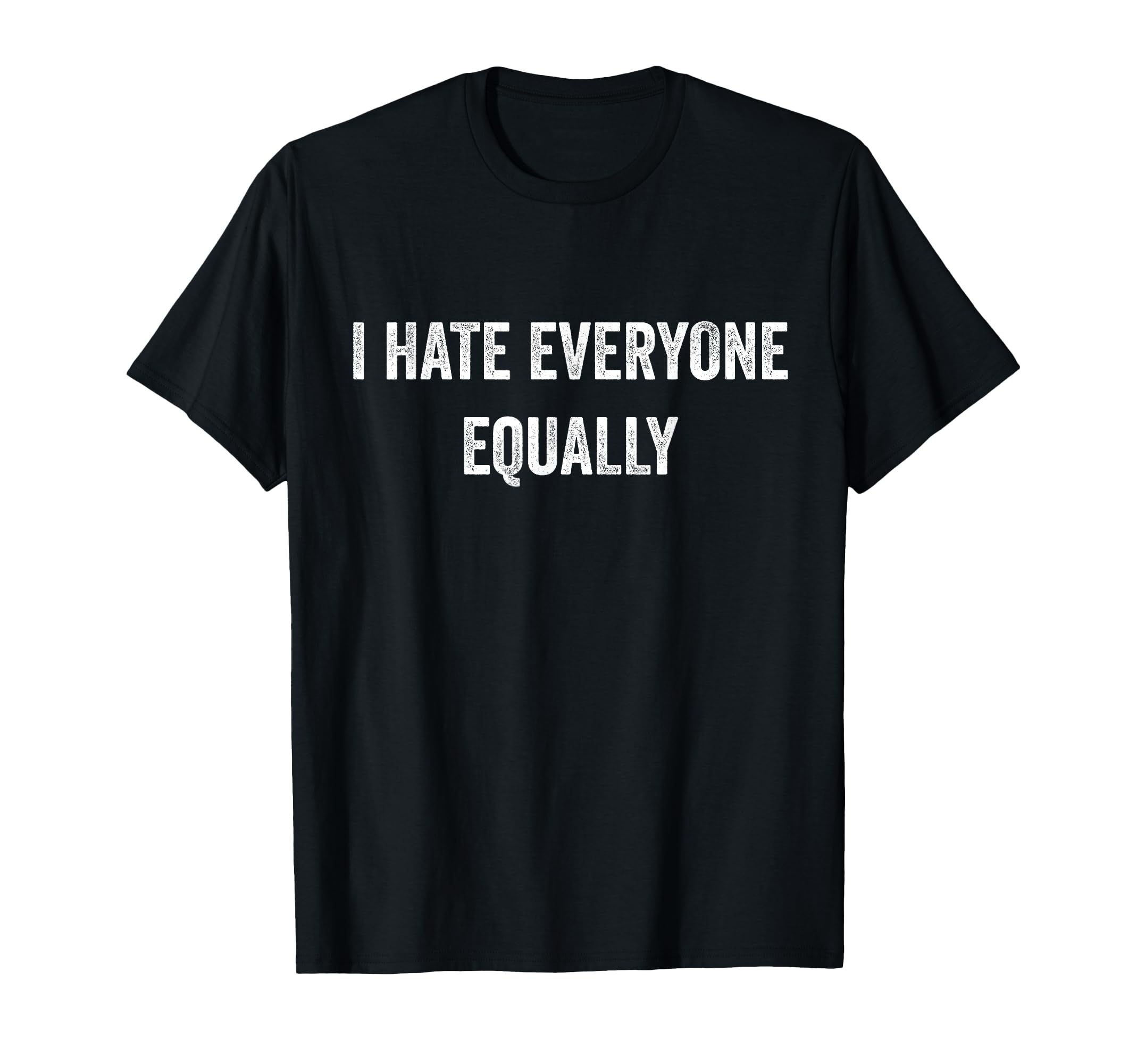 I Hate Everyone Equally Funny Introvert T-Shirt - Trendy Graphic Men Women - T-Shirt, Sweatshirt, Hoodie