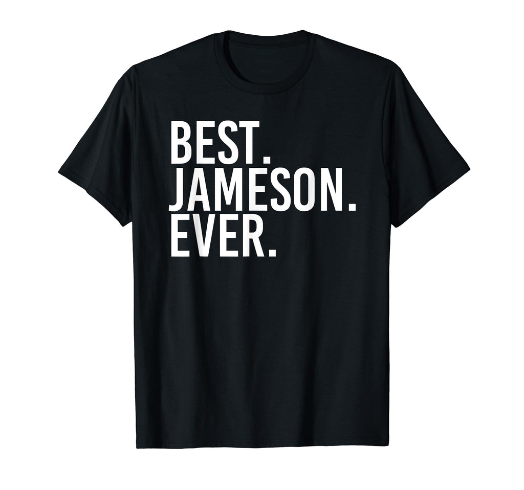 Best Jameson Ever Funny Personalized T-Shirt - Fun Novelty Design Unisex - T-Shirt, Sweatshirt, Hoodie