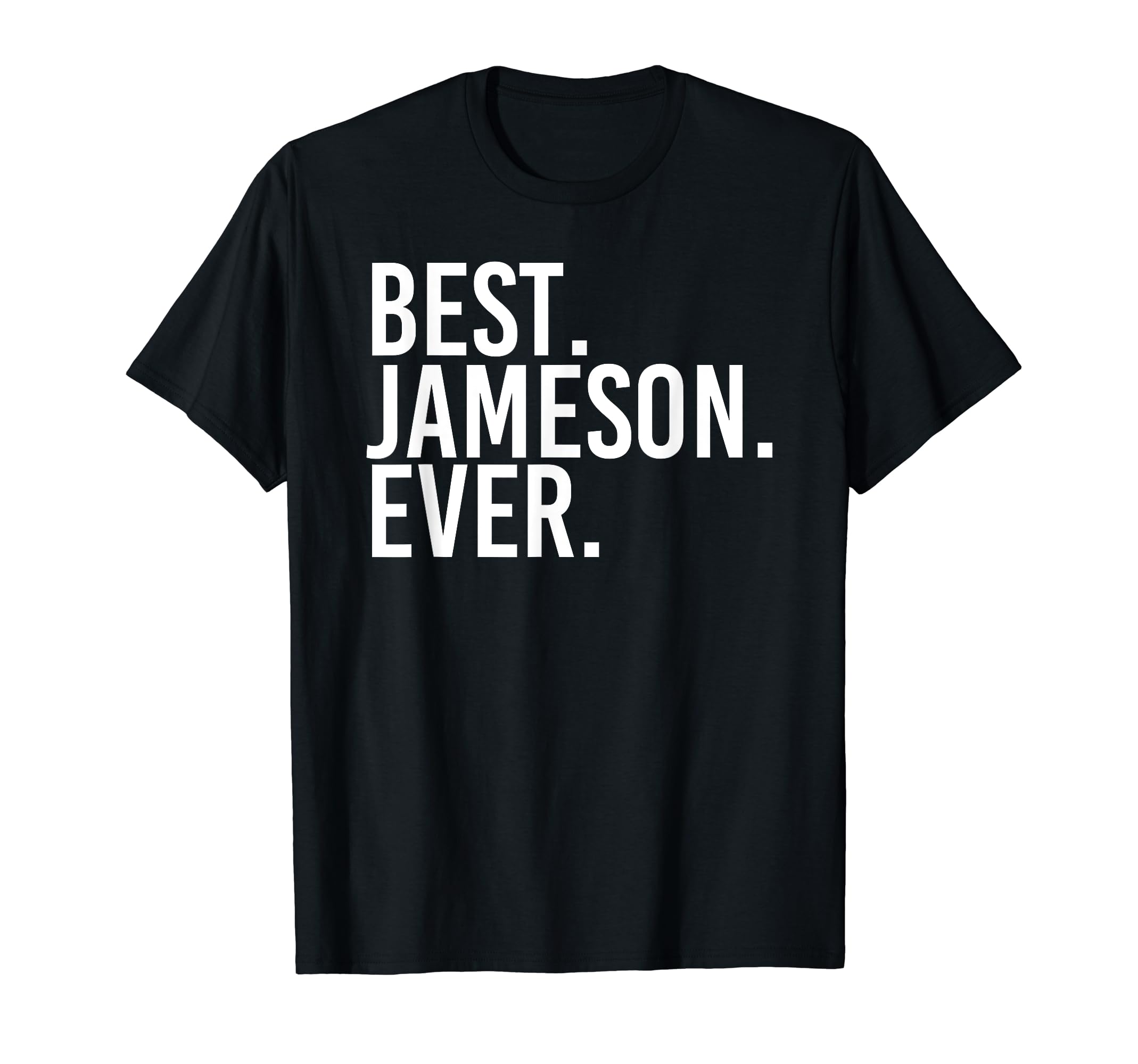 Best Jameson Ever Funny Personalized T-Shirt - Fun Novelty Design Unisex - T-Shirt, Sweatshirt, Hoodie