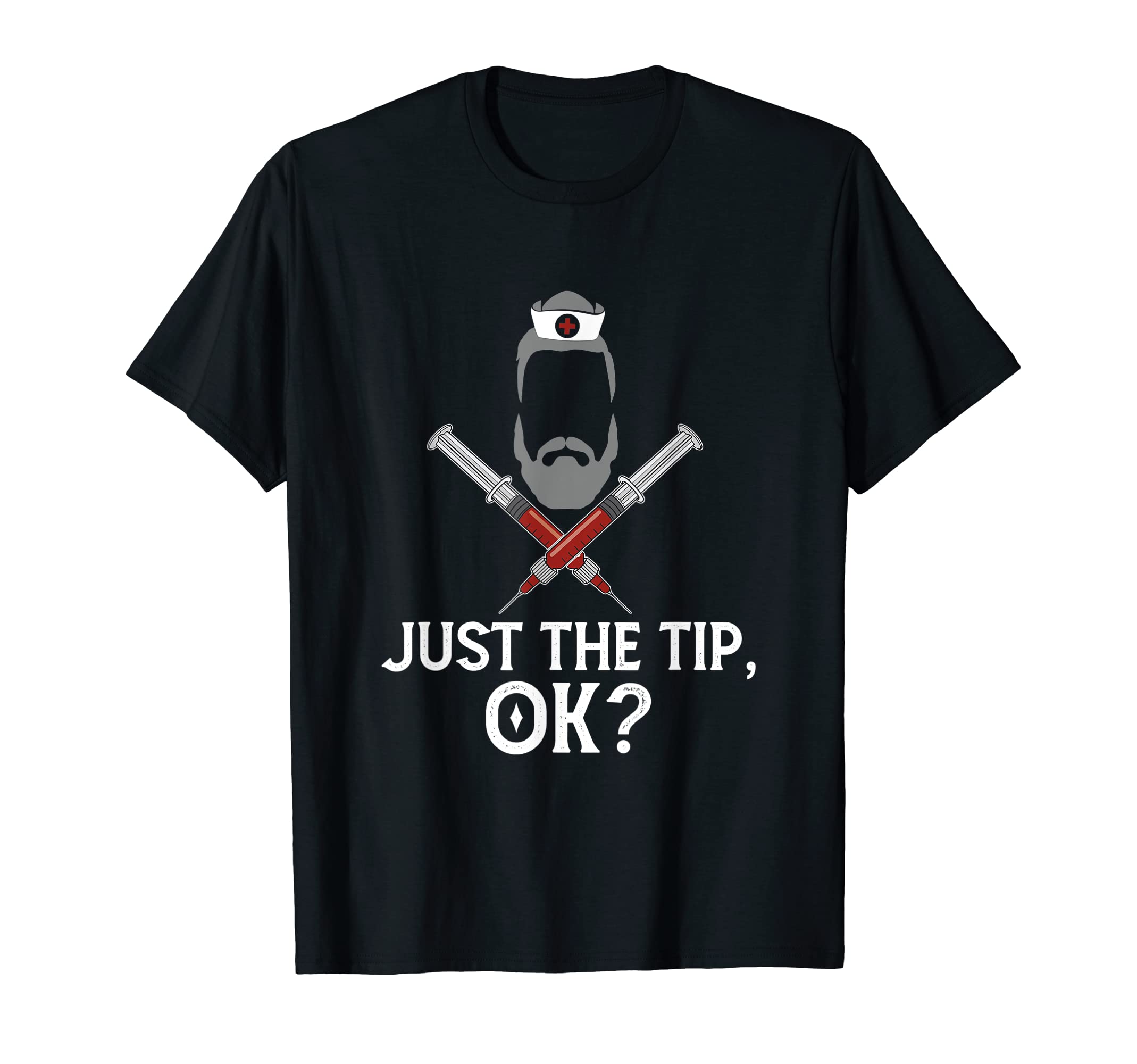 Just Tip Funny Nursing Murse Dads Nurse T-Shirt - Streetwear Style Unisex - T-Shirt, Sweatshirt, Hoodie