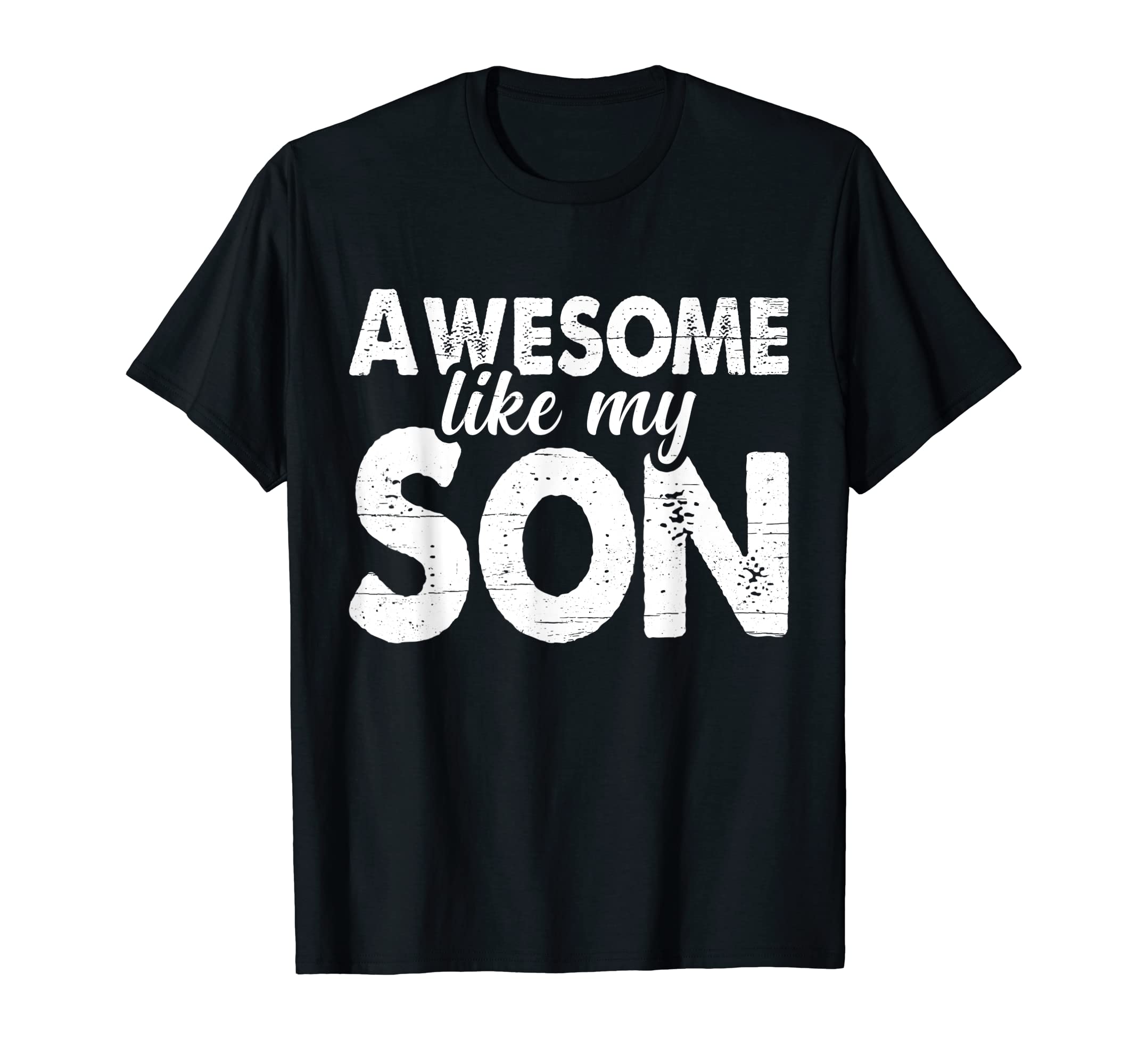 Mens Awesome Like My Son Funny Dad Joke T-Shirt - Graphic Print Men Women - T-Shirt, Sweatshirt, Hoodie