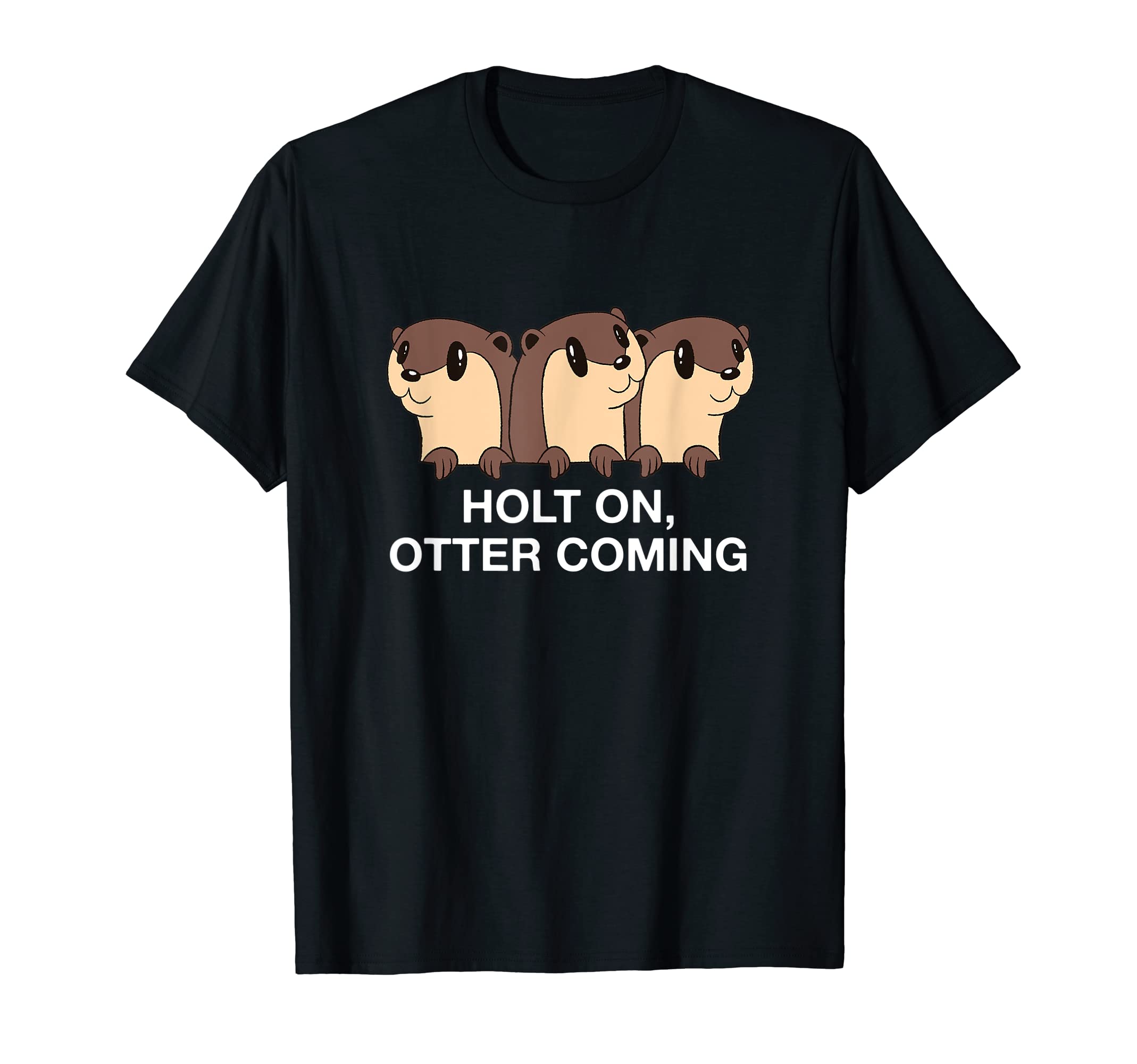 Holt Otter Coming Otter Lover Dad Jokes T-Shirt - Minimalist Print Unisex - T-Shirt, Sweatshirt, Hoodie