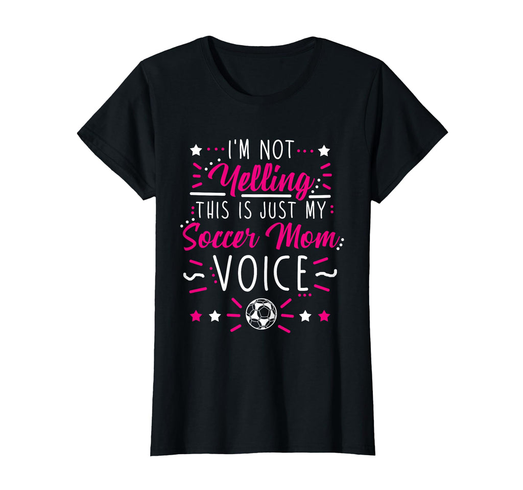 Im Not Yelling This Is Just My Soccer Mom T-Shirt - Unique Graphic Unisex - T-Shirt, Sweatshirt, Hoodie