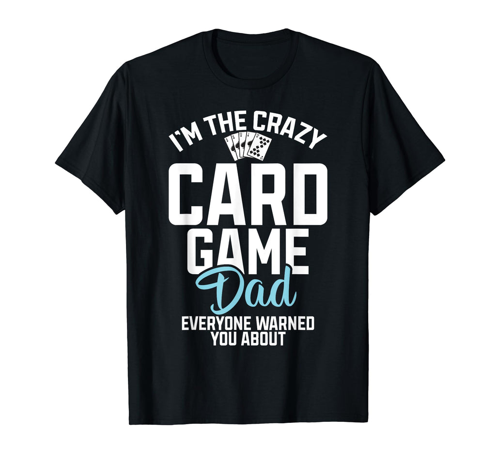 Im Crazy Card Game Dad Everyone Warned T-Shirt - Minimalist Print Unisex - T-Shirt, Sweatshirt, Hoodie