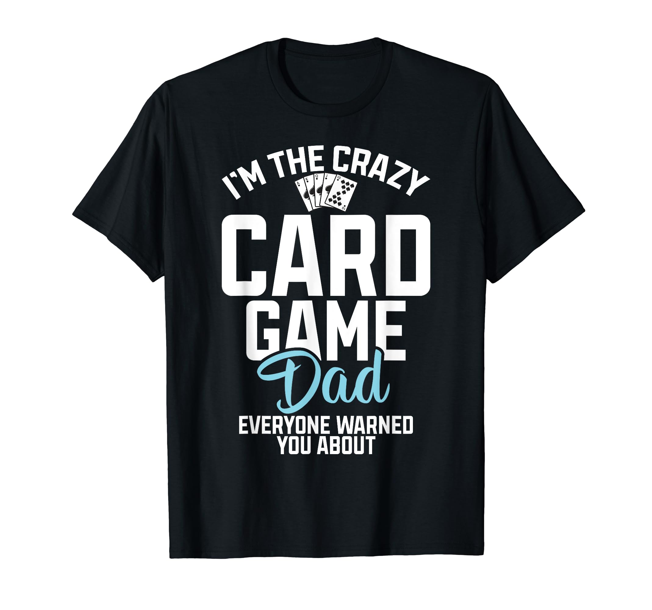 Im Crazy Card Game Dad Everyone Warned T-Shirt - Minimalist Print Unisex - T-Shirt, Sweatshirt, Hoodie