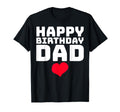 Happy Birthday Dad T-Shirt - Novelty Apparel Men Women - T-Shirt, Sweatshirt, Hoodie