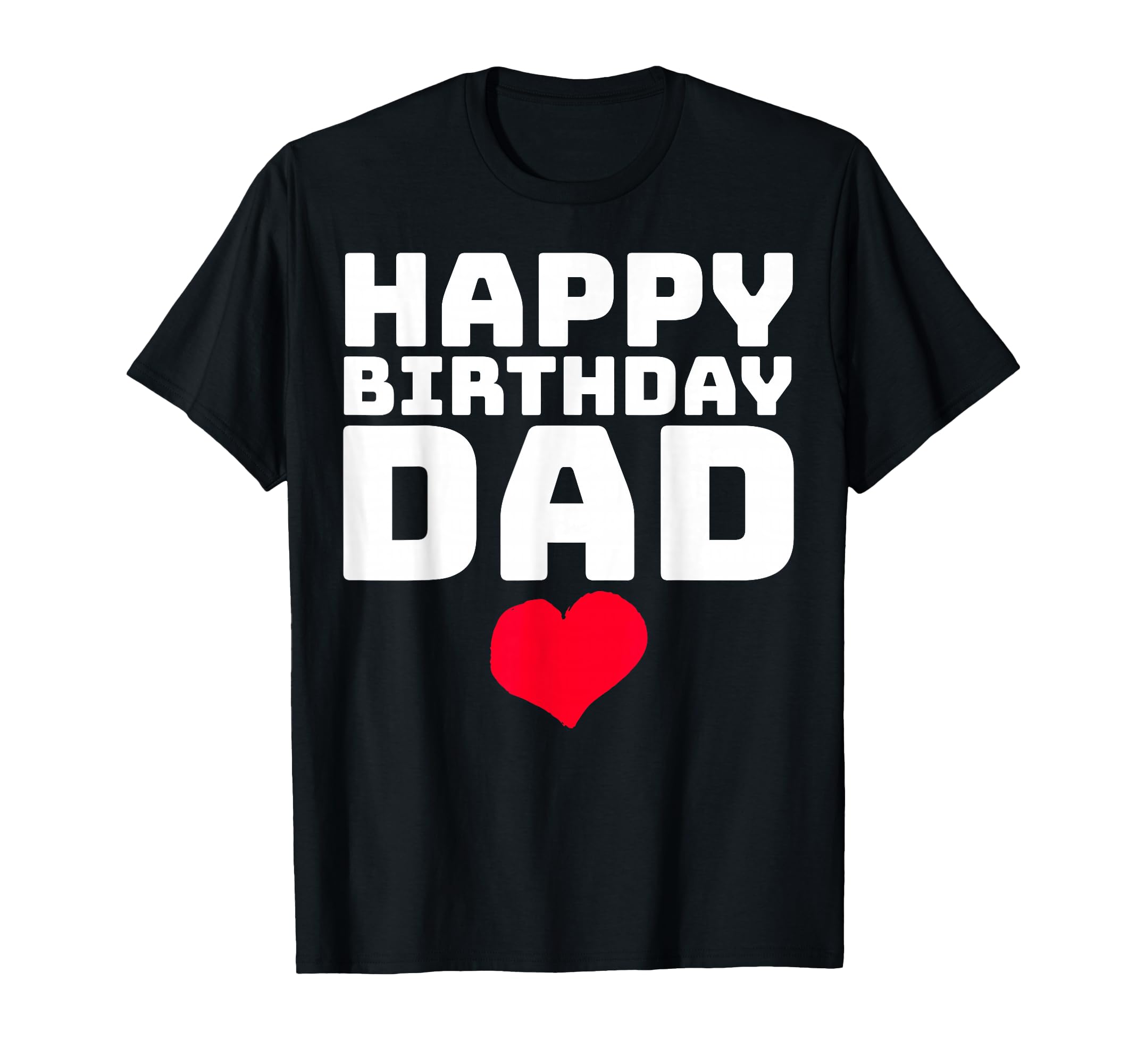 Happy Birthday Dad T-Shirt - Novelty Apparel Men Women - T-Shirt, Sweatshirt, Hoodie