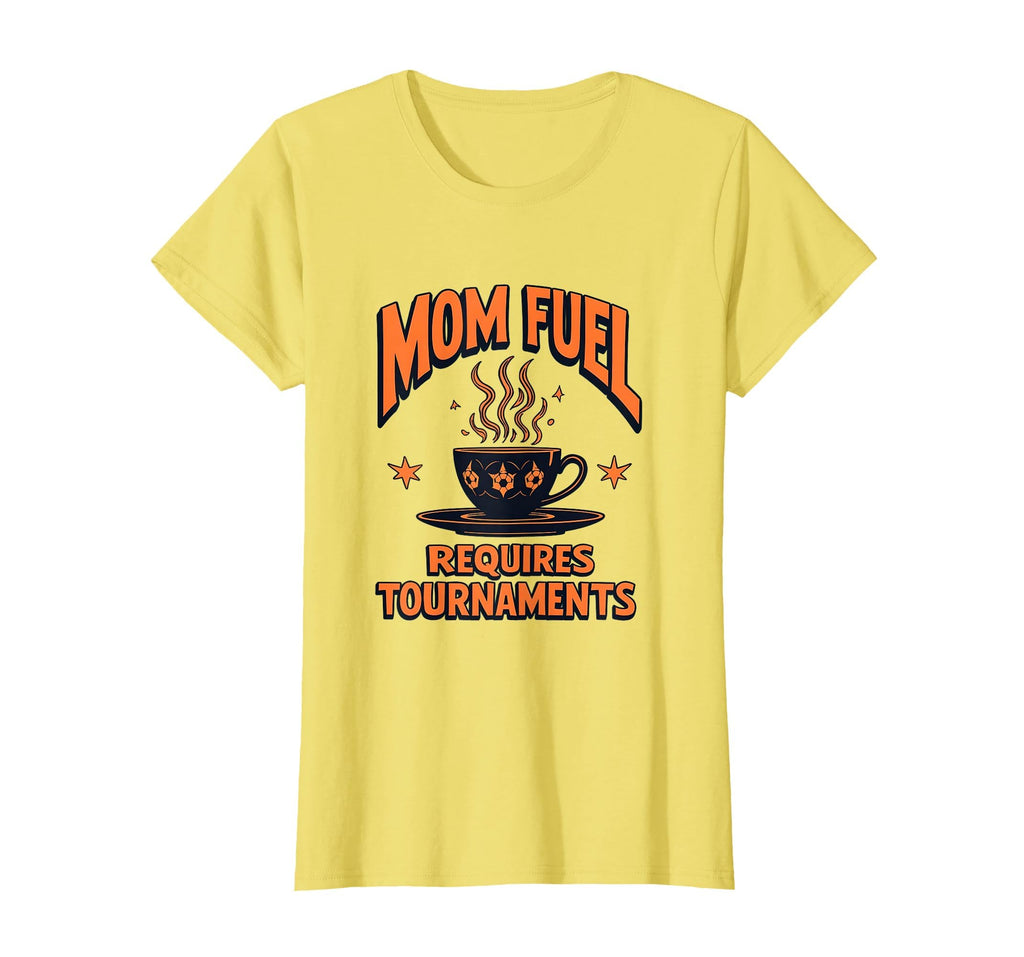 Mom Fuel Requires Tournaments Soccer T-Shirt - Streetwear Style Men Women - T-Shirt, Sweatshirt, Hoodie