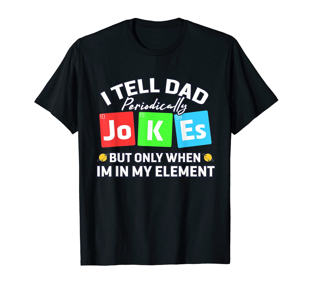 I Tell Dad Jokes Periodically Funny Dad T-Shirt - Graphic Print for Adults - T-Shirt, Sweatshirt, Hoodie