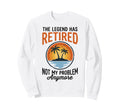 Legend Has Retired Not My Problem Sweatshirt - Trendy Graphic for Adults - T-Shirt, Sweatshirt, Hoodie