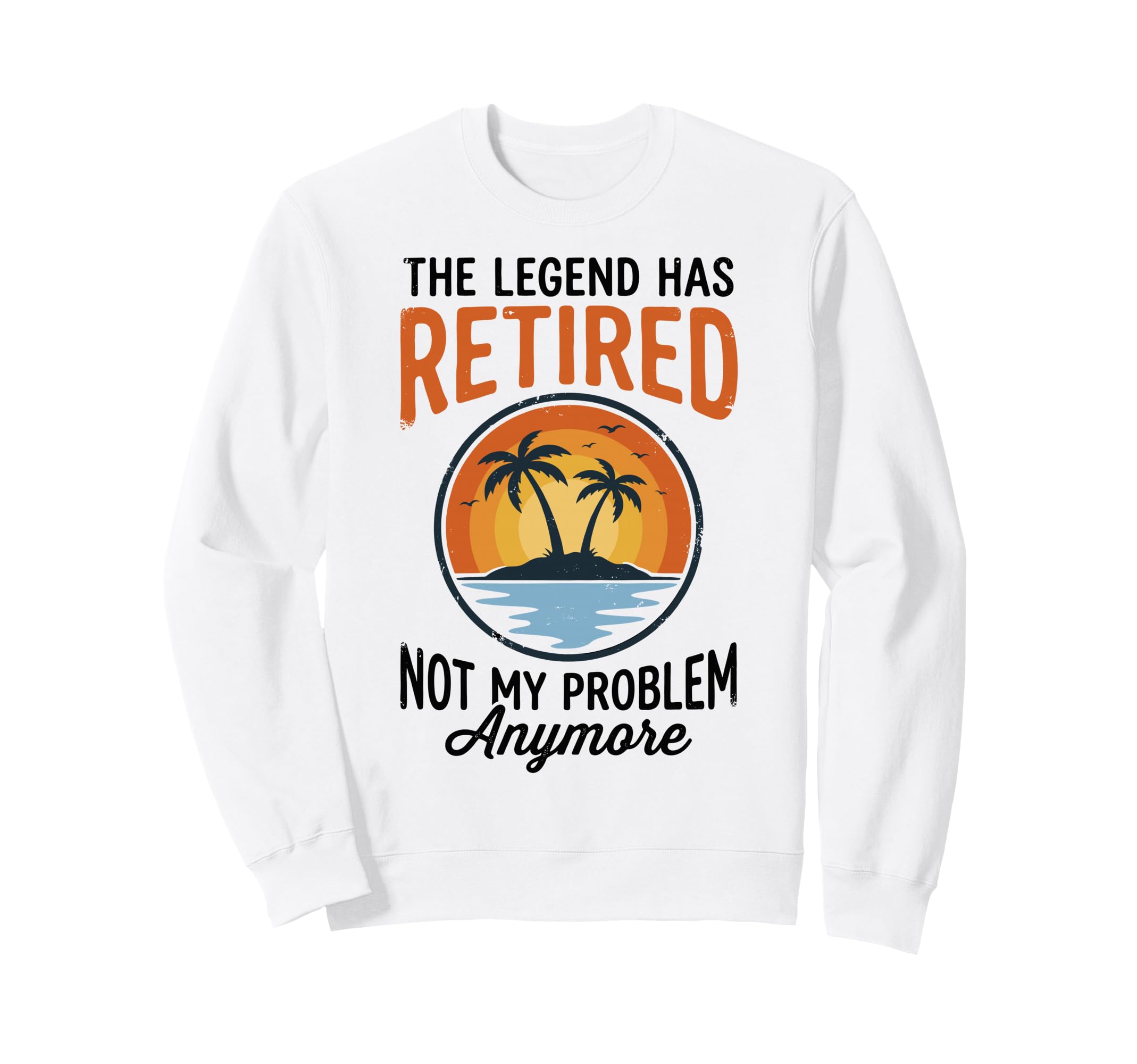 Legend Has Retired Not My Problem Sweatshirt - Trendy Graphic for Adults - T-Shirt, Sweatshirt, Hoodie