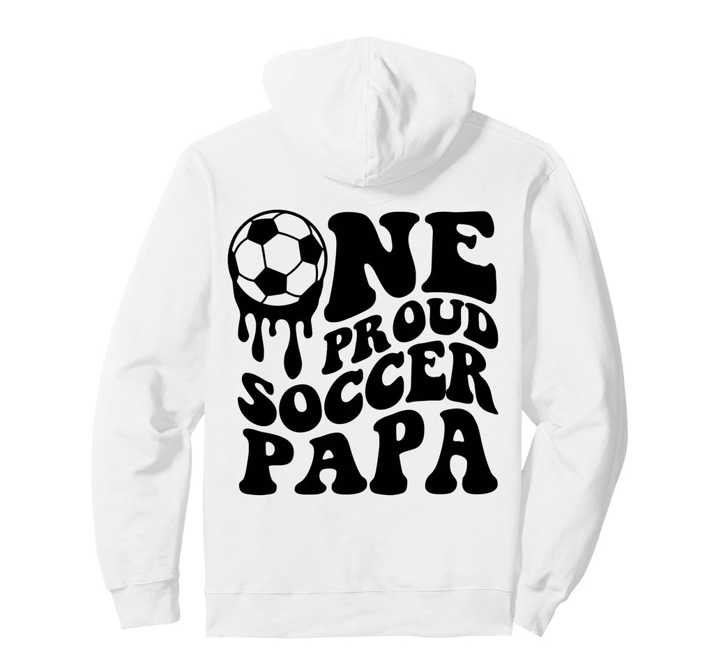 Proud Soccer Papa Daddy Father Dad Soccer Hoodie - Unique Graphic Unisex - T-Shirt, Sweatshirt, Hoodie