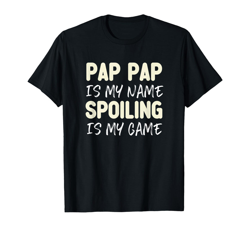 Pap Pap Is My Name Spoiling Is My T-Shirt - Minimalist Print Men Women - T-Shirt, Sweatshirt, Hoodie