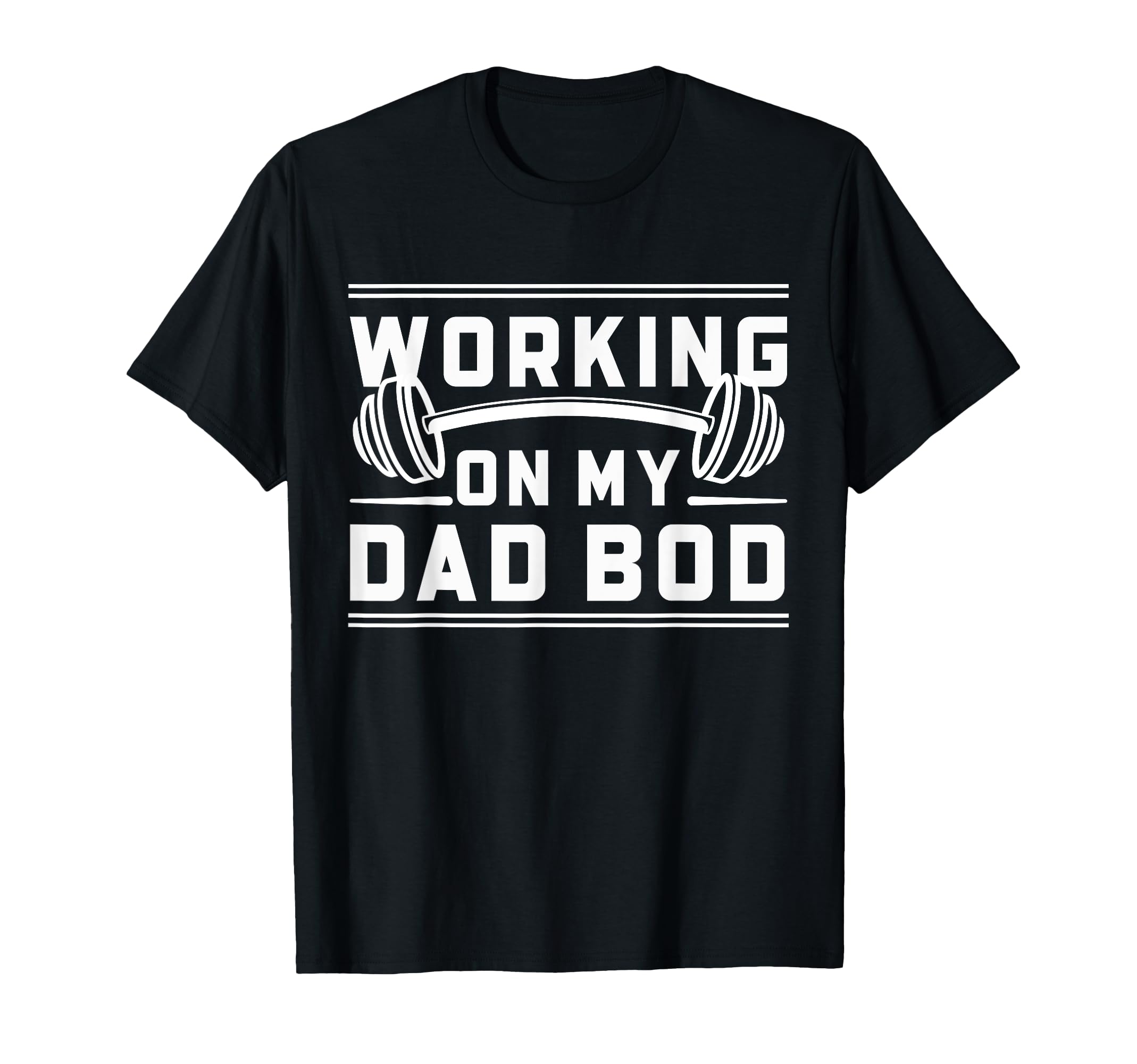 Working My Dad Bod Funny Fathers T-Shirt - Casual Everyday Wear for Adults - T-Shirt, Sweatshirt, Hoodie