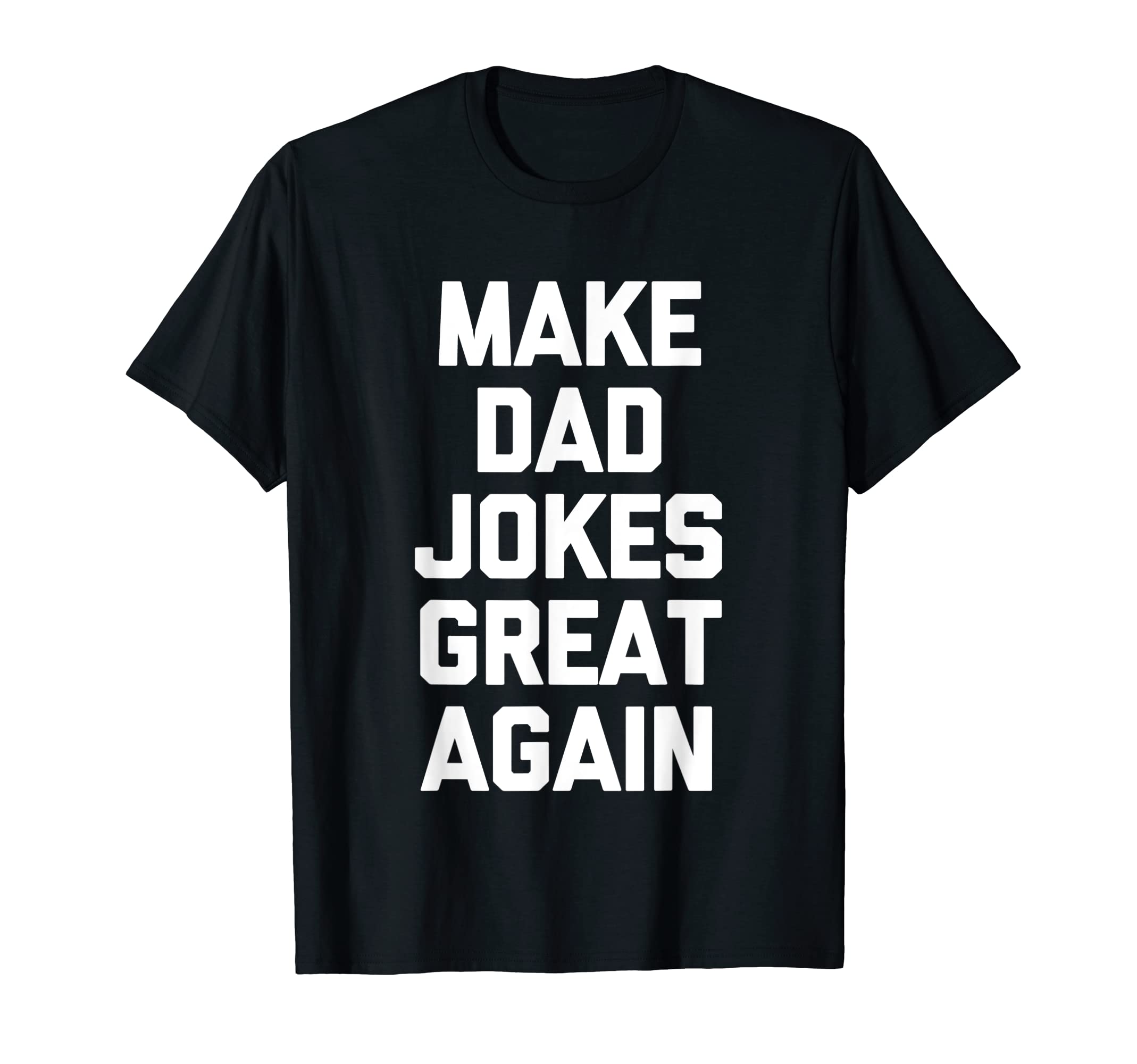 Make Dad Jokes Great Again Funny Dad T-Shirt - Aesthetic Graphic Men Women - T-Shirt, Sweatshirt, Hoodie