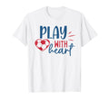 Soccer Fan Soccer Motivational Play T-Shirt - Trendy Graphic Men Women - T-Shirt, Sweatshirt, Hoodie