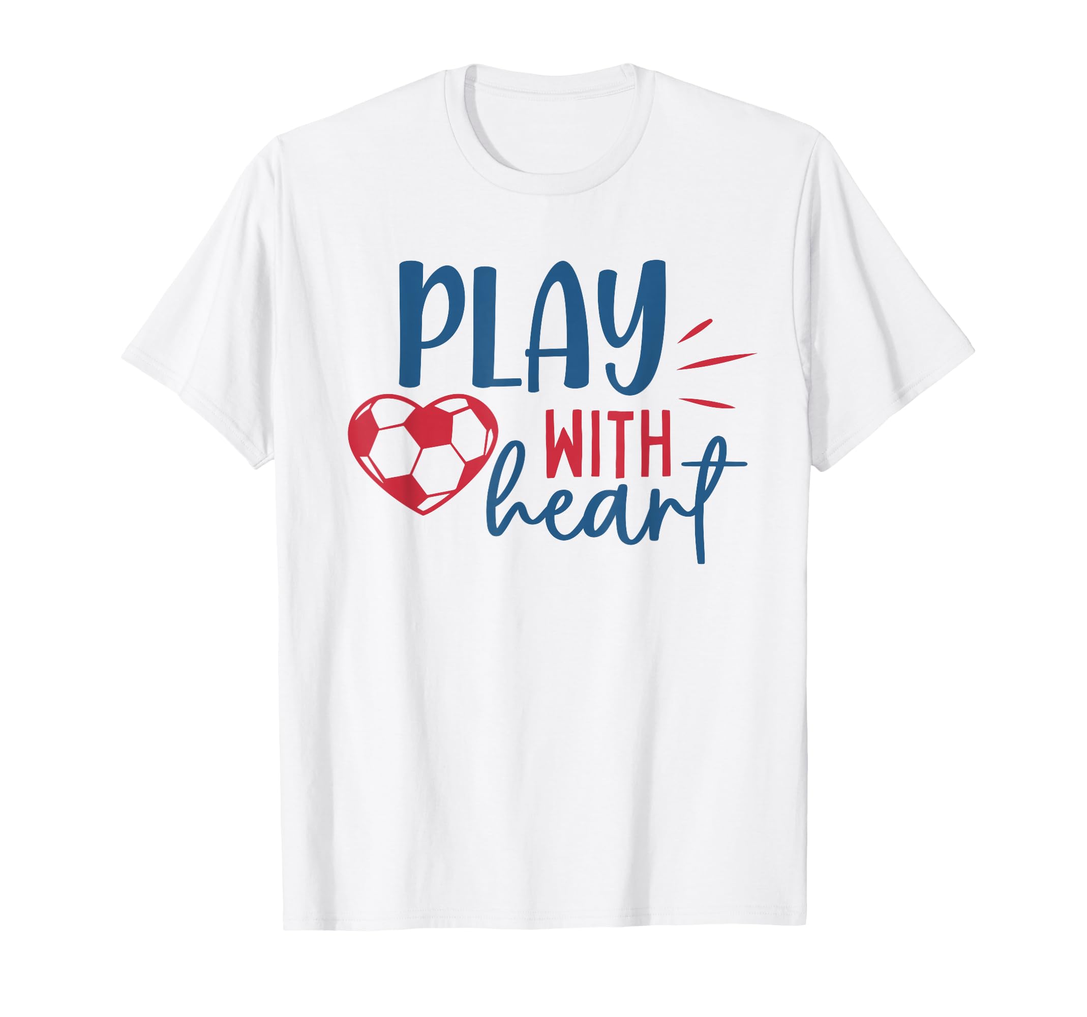 Soccer Fan Soccer Motivational Play T-Shirt - Trendy Graphic Men Women - T-Shirt, Sweatshirt, Hoodie