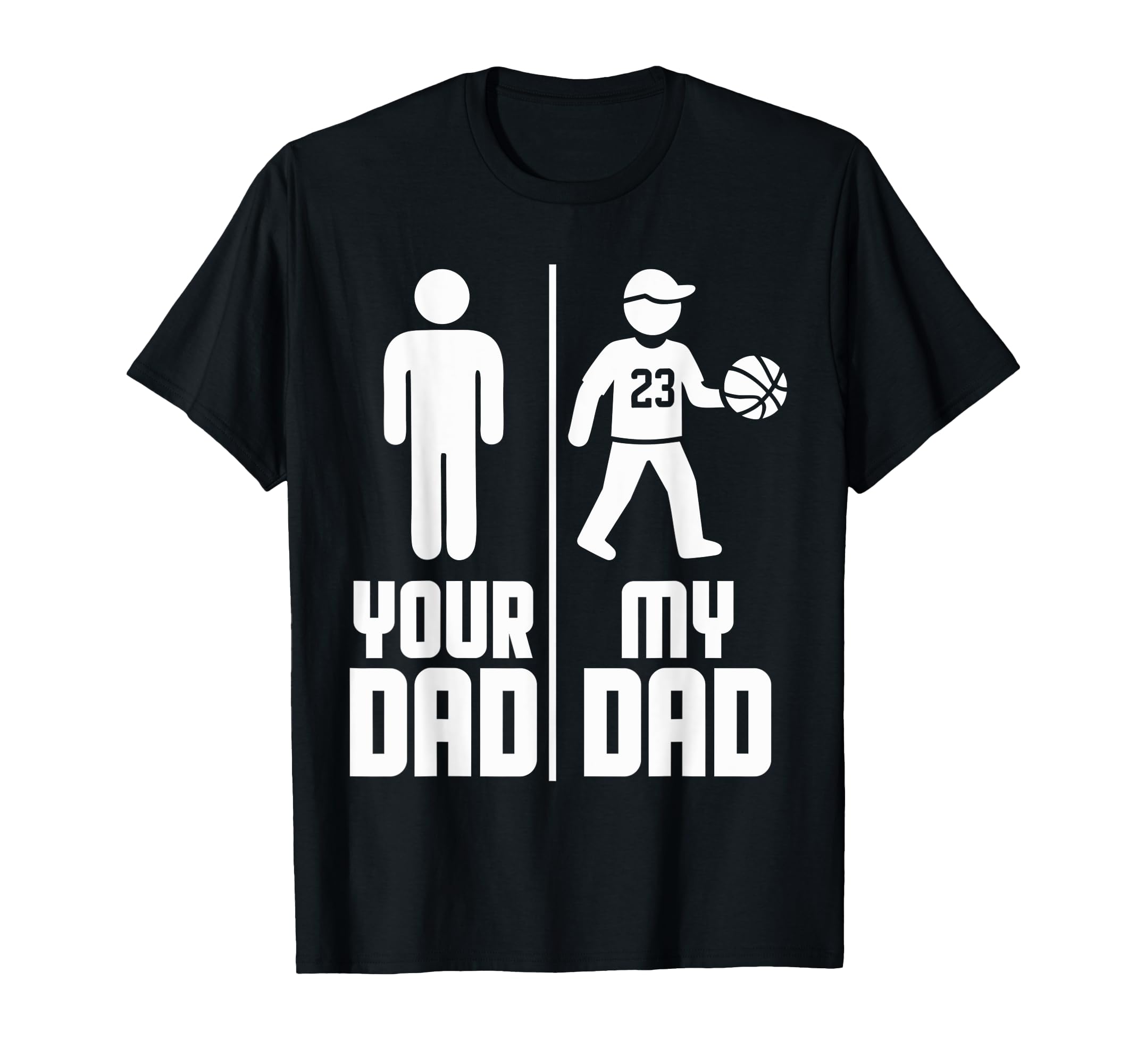 My Dad Your Dad Basketball T-Shirt - Unique Graphic Unisex - T-Shirt, Sweatshirt, Hoodie