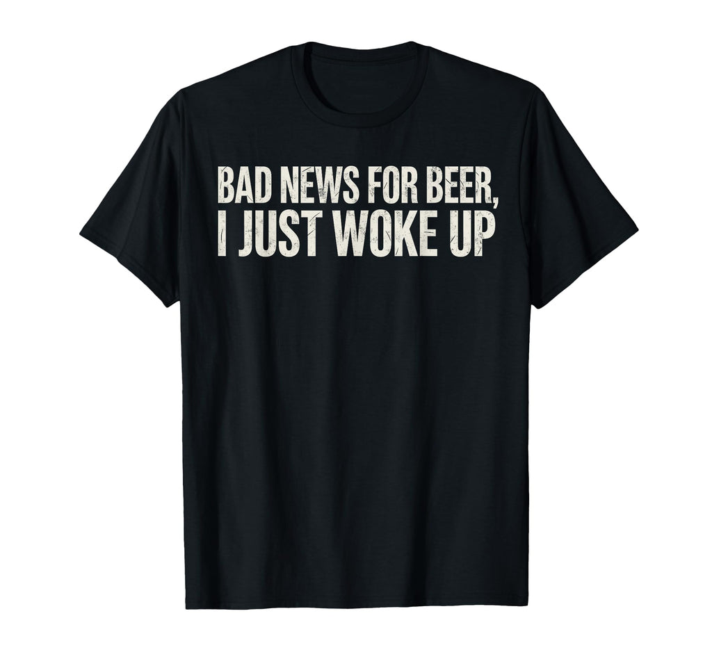 Bad News Beer I Just Woke Up Funny T-Shirt - Streetwear Style for Adults - T-Shirt, Sweatshirt, Hoodie