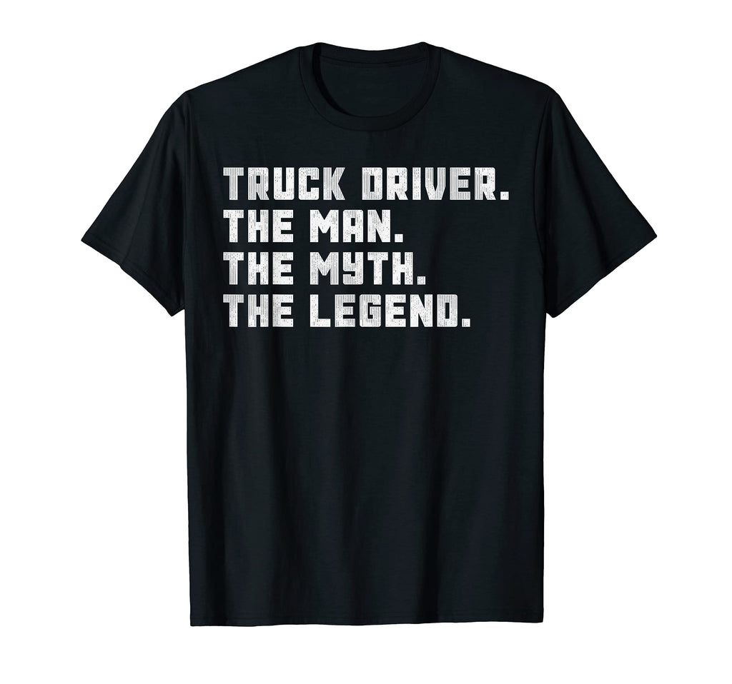 Truck Driver Myth Legend Gift T-Shirt - Fun Novelty Design Men Women - T-Shirt, Sweatshirt, Hoodie